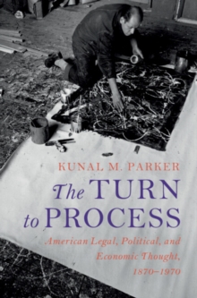 Image for The Turn to Process: American Legal, Political, and Economic Thought, 1870-1970
