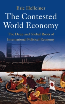 The Contested World Economy: The Deep and Global Roots of International Political Economy