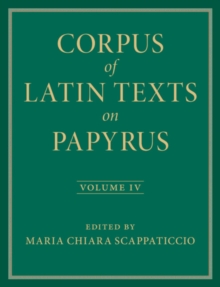 Image for Corpus of Latin Texts on Papyrus: Volume 4, Part IV