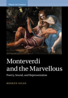 Monteverdi and the Marvellous: Poetry, Sound, and Representation