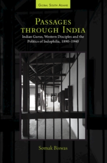 Image for Passages Through India: Indian Gurus, Western Disciples and the Politics of Indophilia, 1890-1940