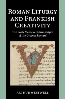 Image for Roman liturgy and Frankish creativity: the early medieval manuscripts of the Ordines Romani