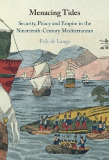 Image for Menacing Tides : Security, Piracy and Empire in the Nineteenth-Century Mediterranean: Security, Piracy and Empire in the Nineteenth-Century Mediterranean