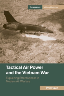 Image for Tactical air power and the Vietnam War  : explaining effectiveness in modern air warfare