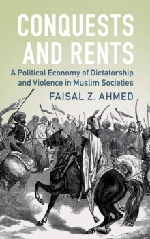 Image for Conquests and rents  : a political economy of dictatorship and violence in muslim societies
