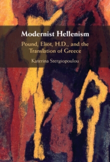 Image for Modernist Hellenism  : Pound, Eliot, H.D., and the translation of Greece