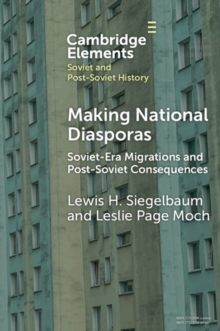 Image for Making National Diasporas: Soviet-Era Migrations and Post-Soviet Consequences