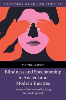 Image for Blindness and Spectatorship in Ancient and Modern Theatres