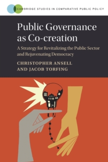 Public Governance as Co-creation: A Strategy for Revitalizing the Public Sector and Rejuvenating Democracy