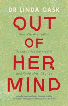 Image for Out of Her Mind : How We Are Failing Women's Mental Health and What Must Change