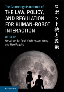 Image for The Cambridge Handbook of the Law, Policy, and Regulation for Human–Robot Interaction