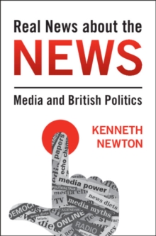 Image for Real News About the News: Media and British Politics