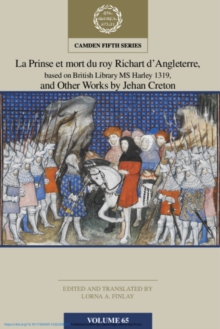 Image for La Prinse et mort du Roy Richart d'Angleterre, based on British Library MS Harley 1319, and Other Works by Jehan Creton: Volume 65