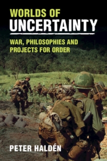 Worlds of Uncertainty: War, Philosophies and Projects for Order