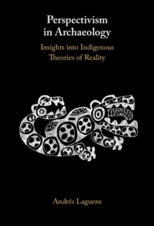 Perspectivism in Archaeology: Insights into Indigenous Theories of Reality