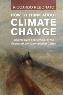 Image for How to think about climate change  : insights from economics for the perplexed but open-minded citizen
