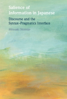Image for Salience of Information in Japanese: Discourse and the Syntax-Pragmatics Interface