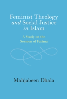 Image for Feminist Theology and Social Justice in Islam: A Study on the Sermon of Fatima