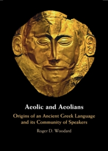 Image for Aeolic and Aeolians : Origins of an Ancient Greek Language and its Community of Speakers