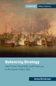 Image for Balancing strategy  : seapower, neutrality, and prize law in the Seven Years' War