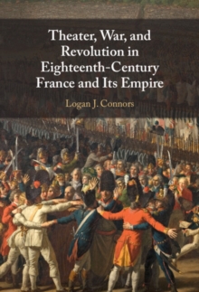 Image for Theater, War and Revolution in Eighteenth-Century France and Its Empire