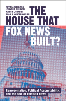 Image for The House that Fox News Built? : Representation, Political Accountability, and the Rise of Partisan News