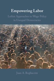 Empowering Labor: Leftist Approaches to Wage Policy in Unequal Democracies