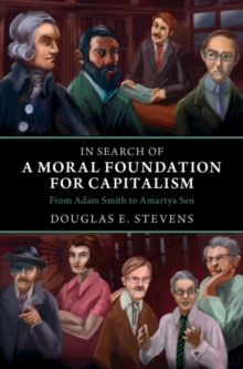 Image for In Search of a Moral Foundation for Capitalism: From Adam Smith to Amartya Sen