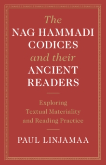 Image for The Nag Hammadi codices and their ancient readers: exploring textual materiality and reading practice