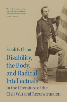 Image for Disability, the Body, and Radical Intellectuals in the Literature of the Civil War and Reconstruction