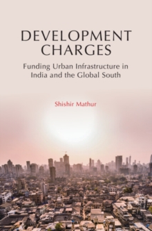Image for Development charges: funding urban infrastructure in India and the Global South