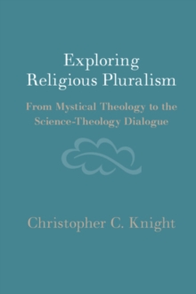 Image for Exploring Religious Pluralism: From Mystical Theology to the Science-Theology Dialogue