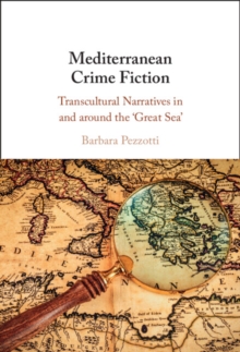 Image for Mediterranean Crime Fiction: Transcultural Narratives in and Around the 'Great Sea'
