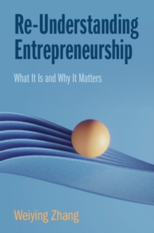 Image for Re-understanding entrepreneurship  : what it is and why it matters