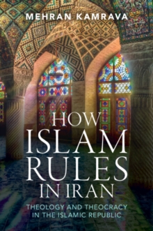 Image for How Islam rules in Iran  : theology and theocracy in the Islamic Republic