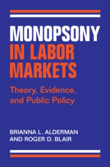 Image for Monopsony in labor markets  : theory, evidence, and public policy