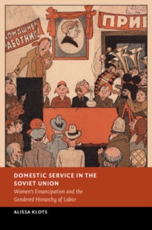 Image for Domestic Service in the Soviet Union: Women's Emancipation and the Gendered Hierarchy of Labor