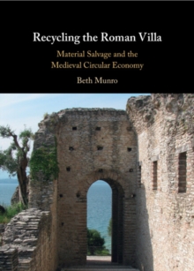 Image for Recycling the Roman Villa : Material Salvage and the Medieval Circular Economy