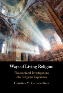 Image for Ways of living religion: philosophical investigations into religious experience