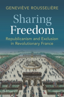 Image for Sharing freedom: republicanism and exclusion in revolutionary France
