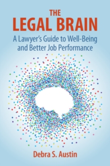 Image for The legal brain: a lawyer's guide to well-being and better job performance