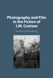 Image for Photography and Film in the Fiction of J. M. Coetzee