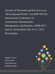 Image for Security of Networks and Services in an All-Connected World : 11th IFIP WG 6.6 International Conference on Autonomous Infrastructure, Management, and Security, AIMS 2017, Zurich, Switzerland, July 10-