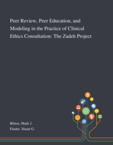 Image for Peer Review, Peer Education, and Modeling in the Practice of Clinical Ethics Consultation : The Zadeh Project