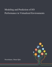 Image for Modeling and Prediction of I/O Performance in Virtualized Environments