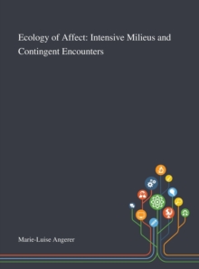 Image for Ecology of Affect : Intensive Milieus and Contingent Encounters