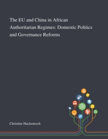 Image for The EU and China in African Authoritarian Regimes : Domestic Politics and Governance Reforms