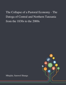 Image for The Collapse of a Pastoral Economy - The Datoga of Central and Northern Tanzania From the 1830s to the 2000s