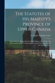 Image for The Statutes of His Majesty's Province of Upper-Canada [microform]