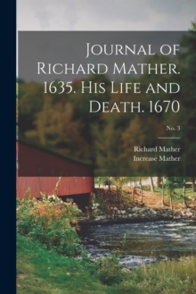 Image for Journal of Richard Mather. 1635. His Life and Death. 1670; No. 3